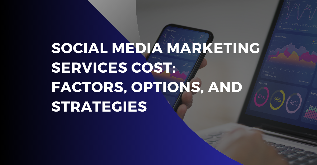 Social Media Marketing Services Cost: Factors, Options, and Strategies